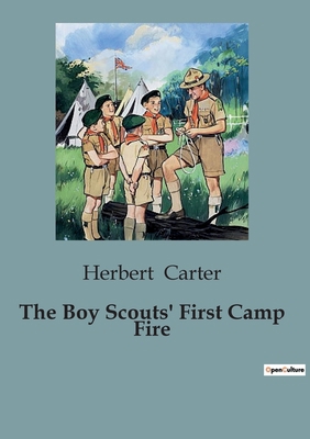 The Boy Scouts' First Camp Fire: The Adventures... B0CCCXG8YV Book Cover