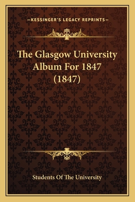 The Glasgow University Album For 1847 (1847) 116721336X Book Cover