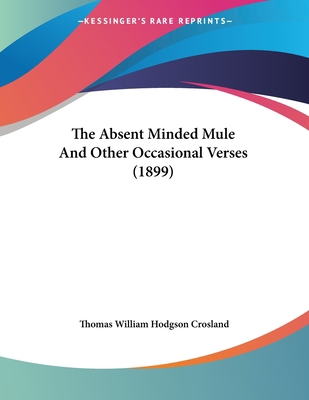 The Absent Minded Mule And Other Occasional Ver... 1120721679 Book Cover