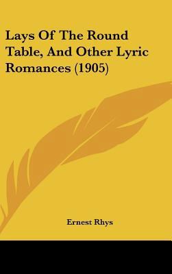 Lays of the Round Table, and Other Lyric Romanc... 1161879234 Book Cover