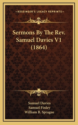 Sermons By The Rev. Samuel Davies V1 (1864) 1164467514 Book Cover