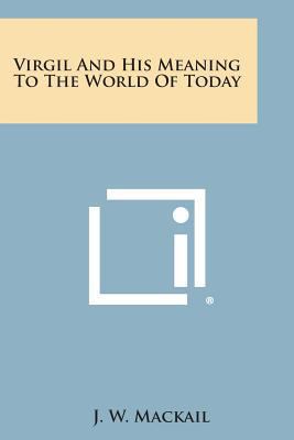 Virgil and His Meaning to the World of Today 1494030659 Book Cover