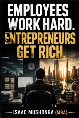 Employees Work Hard. Entrepreneurs Get Rich B0GWQ2NWL2 Book Cover