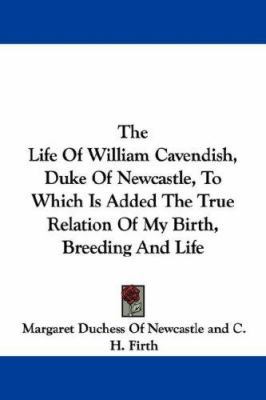The Life of William Cavendish, Duke of Newcastl... 1432544454 Book Cover
