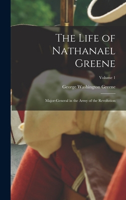 The Life of Nathanael Greene: Major-General in ... 1016688903 Book Cover