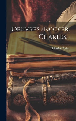 Oeuvres /nodier, Charles... [French] 102014100X Book Cover