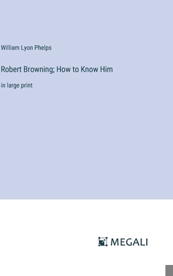 Robert Browning; How to Know Him: in large print 3387325177 Book Cover