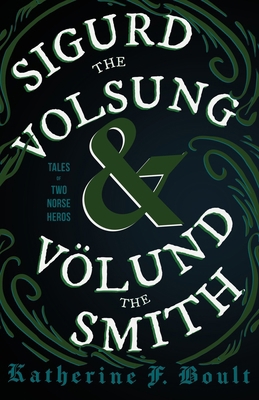 Sigurd the Volsung and Völund the Smith - Tales... 1447456548 Book Cover