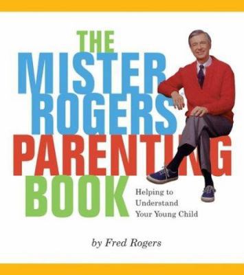 Mister Rogers' Parenting Book: Helping to Under... 076241345X Book Cover