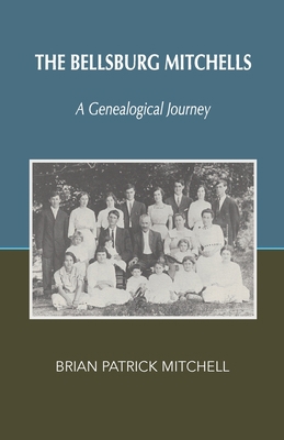 The Bellsburg Mitchells: A Genealogical Journey 0991016912 Book Cover