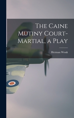 The Caine Mutiny Court-martial, a Play 1014181755 Book Cover