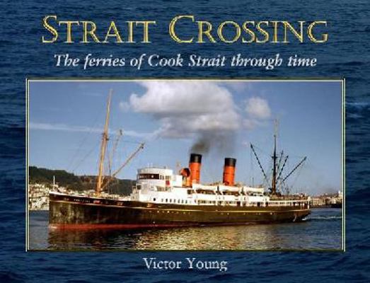 Strait Crossing: The Ferries of Cook Strait Thr... 1877418110 Book Cover