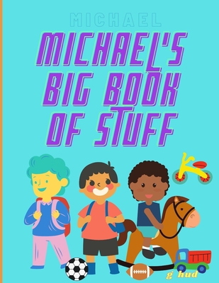 Michael's Big Book of Stuff B08ZQ7RYCC Book Cover