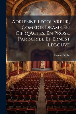 Adrienne Lecouvreur, Comédie Drame En Cinq Acte... [French] 1179909615 Book Cover