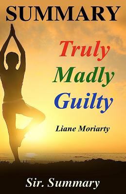 Summary - Truly Madly Guilty: Book by Liane Moriarty - A Chapter by Chapter Summary 1539560376 Book Cover