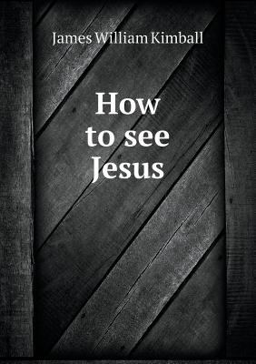 How to see Jesus 5519134197 Book Cover