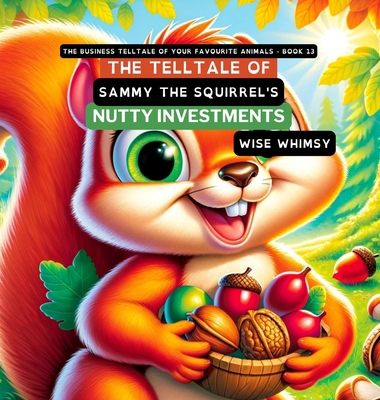 The Telltale of Sammy the Squirrel's Nutty Inve... B0CWHZ65HT Book Cover