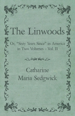 The Linwoods - Or, "Sixty Years Since" in Ameri... 1473338034 Book Cover