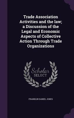 Trade Association Activities and the law; a Dis... 1359752382 Book Cover