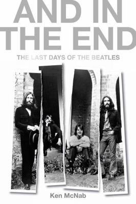 And in the End: The Last Days of the Beatles 1846974720 Book Cover