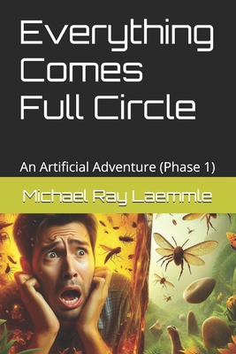 Everything Comes Full Circle: An Artificial Adv... B0DP4TQ8ZH Book Cover