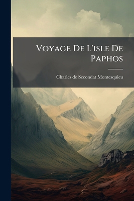 Voyage De L'isle De Paphos [French] 1248661176 Book Cover