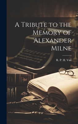 A Tribute to the Memory of Alexander Milne 1020914653 Book Cover