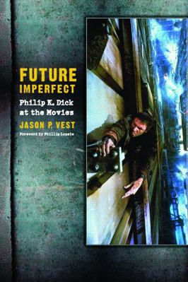 Future Imperfect: Philip K. Dick at the Movies 0803218605 Book Cover
