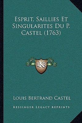 Esprit, Saillies Et Singularites Du P. Castel (... [French] 1166057984 Book Cover
