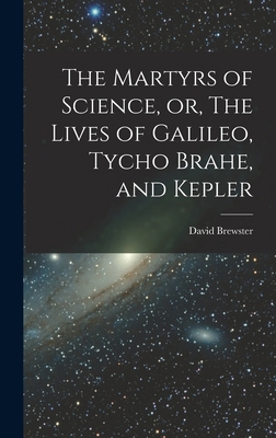 The Martyrs of Science, or, The Lives of Galile... 1015460143 Book Cover