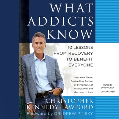 What Addicts Know: 10 Lessons from Recovery to ... 1665074574 Book Cover