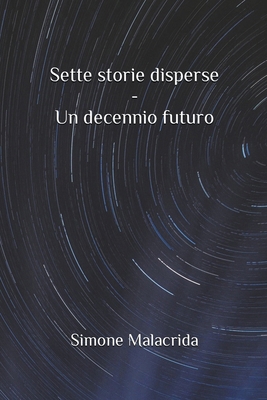 Sette storie disperse - Un decennio futuro [Italian]            Book Cover