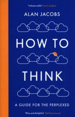 How To Think: A Guide for the Perplexed            Book Cover