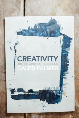 Creativity: Art, the Artist & the Church 0692946713 Book Cover