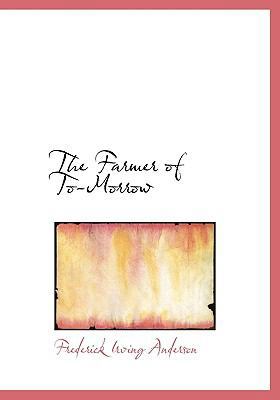 The Farmer of To-Morrow 1113717602 Book Cover