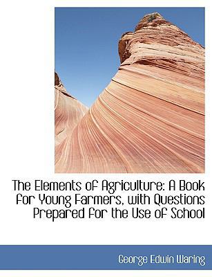 The Elements of Agriculture: A Book for Young F... [Large Print] 0554430223 Book Cover