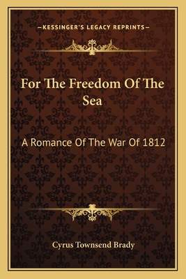 For The Freedom Of The Sea: A Romance Of The Wa... 1163788910 Book Cover