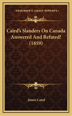 Caird's Slanders On Canada Answered And Refuted... 1168731402 Book Cover