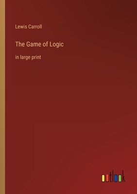 The Game of Logic: in large print 3368335448 Book Cover