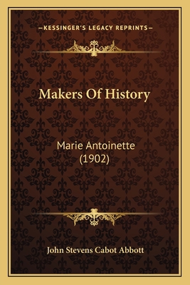 Makers Of History: Marie Antoinette (1902) 1164915355 Book Cover