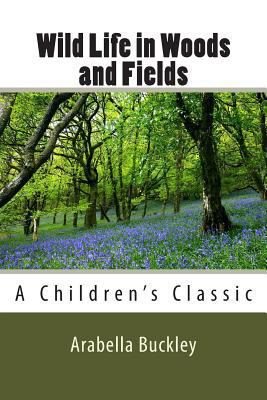Wild Life in Woods and Fields 1482036487 Book Cover