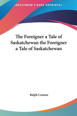 The Foreigner a Tale of Saskatchewan the Foreig... 1161463534 Book Cover