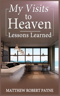 My Visits to Heaven- Lessons Learned 1088196950 Book Cover