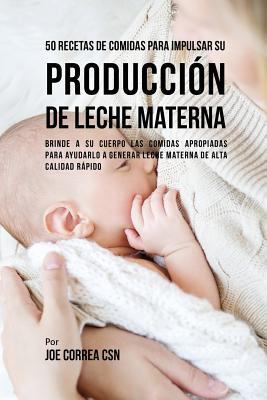 50 Recetas De Comidas Para Impulsar Su Producci... [Spanish] 1635315913 Book Cover