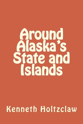 Around Alaska's State and Islands 1514135728 Book Cover