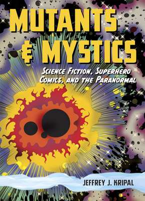 Mutants & Mystics: Science Fiction, Superhero C... 0226453839 Book Cover