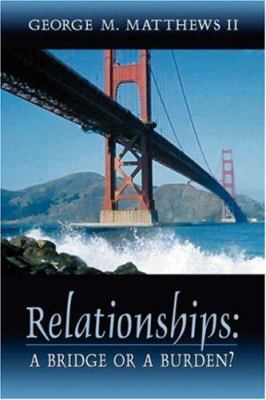 Relationships: A Bridge or a Burden? 1931232962 Book Cover