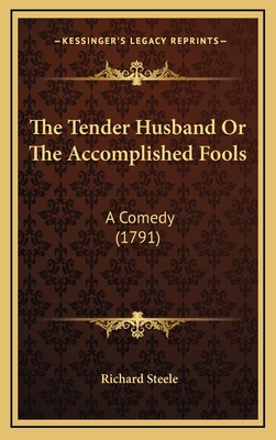 The Tender Husband or the Accomplished Fools: A... 1164411942 Book Cover