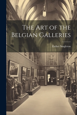 The Art of the Belgian Galleries 102214488X Book Cover