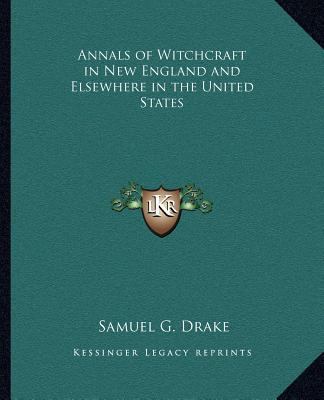 Annals of Witchcraft in New England and Elsewhe... 1162608420 Book Cover